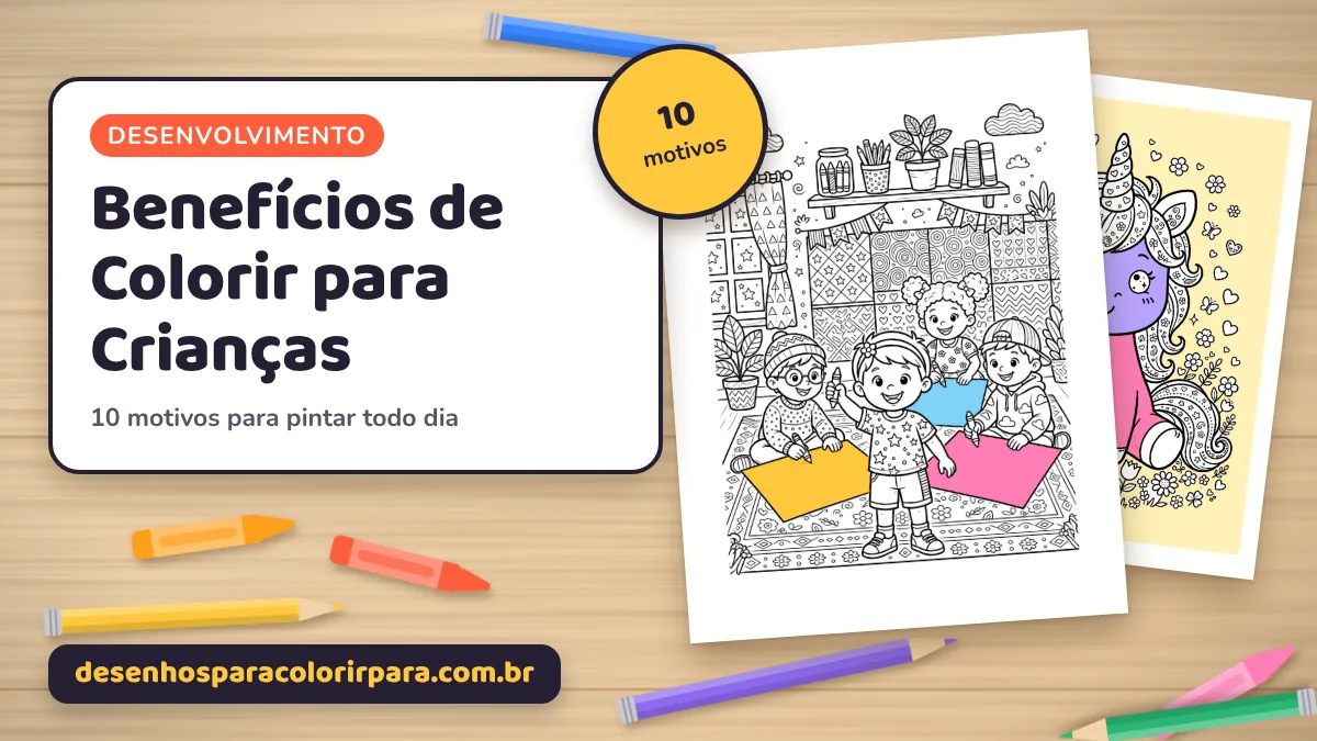 Benefícios de Colorir para Crianças: 10 Motivos Comprovados